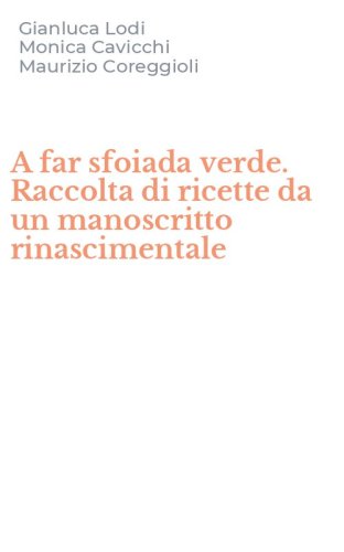 A far sfoiada verde. Raccolta di ricette da un manoscritto rinascimentale
