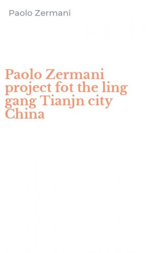 Paolo Zermani project fot the ling gang Tianjn city China