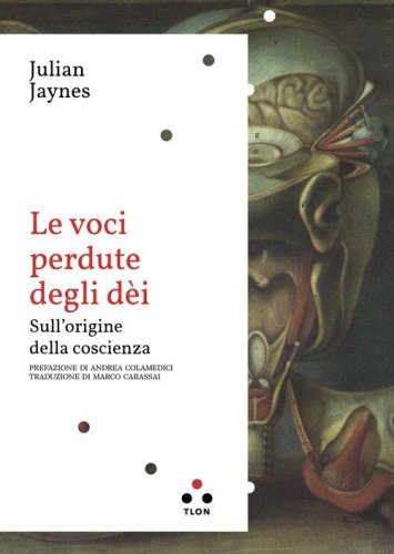 Le voci perdute degli d&egrave;i. Sull'origine della coscienza