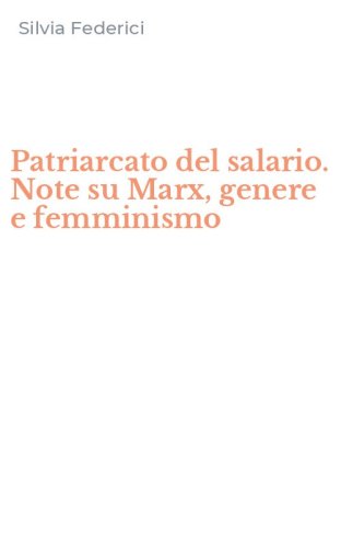 Patriarcato del salario. Note su Marx, genere e femminismo