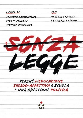 Senza legge. Perch&eacute; l'educazione sessuo-affettiva a scuola &egrave; una questione politica