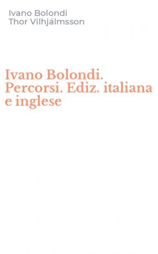 Ivano Bolondi. Percorsi. Ediz. italiana e inglese
