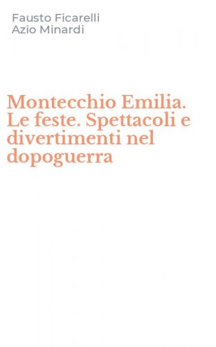 Montecchio Emilia. Le feste. Spettacoli e divertimenti nel dopoguerra