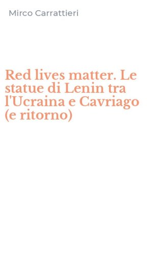 Red lives matter. Le statue di Lenin tra l'Ucraina e Cavriago (e ritorno)