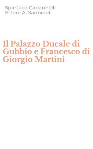 Il Palazzo Ducale di Gubbio e Francesco di Giorgio Martini
