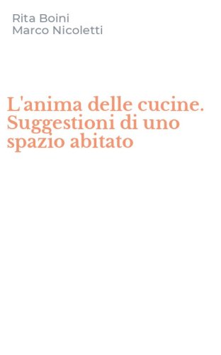 L'anima delle cucine. Suggestioni di uno spazio abitato