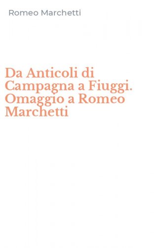 Da Anticoli di Campagna a Fiuggi. Omaggio a Romeo Marchetti