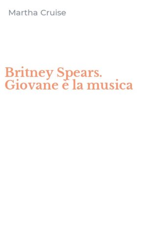 Britney Spears. Giovane &egrave; la musica
