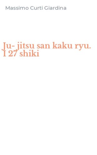 Ju-jitsu san kaku ryu. I 27 shiki