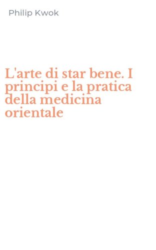 L'arte di star bene. I principi e la pratica della medicina orientale
