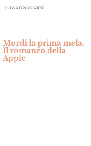 Mordi la prima mela. Il romanzo della Apple