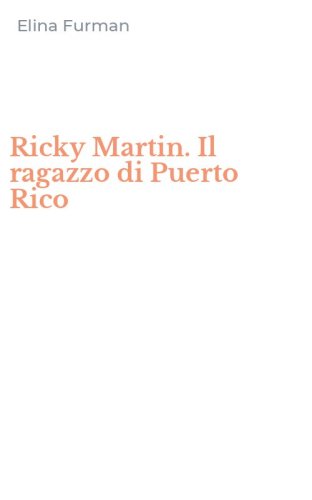 Ricky Martin. Il ragazzo di Puerto Rico