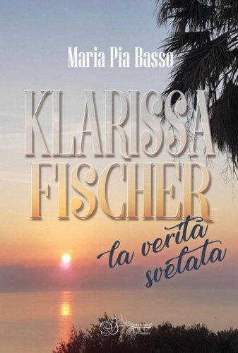 Klarissa Fischer, la verit&agrave; svelata