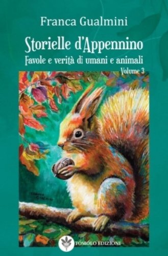Storielle d'Appennino. Favole e verit&agrave; di umani e animali