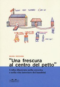 &laquo;Una frescura al centro del petto&raquo;. L'albo illustrato nella crescita e nella vita interiore dei bambini