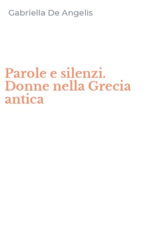 Parole e silenzi. Donne nella Grecia antica