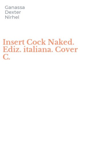 Insert Cock Naked. Ediz. italiana. Cover C.