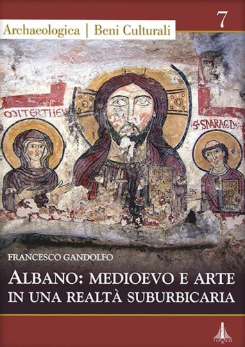 Albano: medioevo e arte in una realt&agrave; suburbicaria