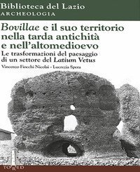Bovillae e il suo territorio nella tarda antichit&agrave; e nell'alto medioevo. Le trasformazioni del paesaggio di un settore del Latium Vetus