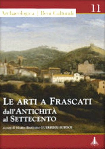 Le arti a Frascati dall'antichit&agrave; al Settecento