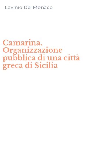 Camarina. Organizzazione pubblica di una citt&agrave; greca di Sicilia