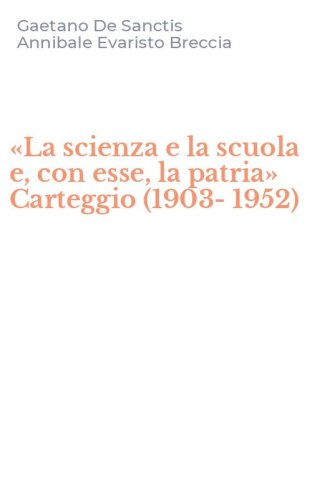 &laquo;La scienza e la scuola e, con esse, la patria&raquo; Carteggio (1903-1952)