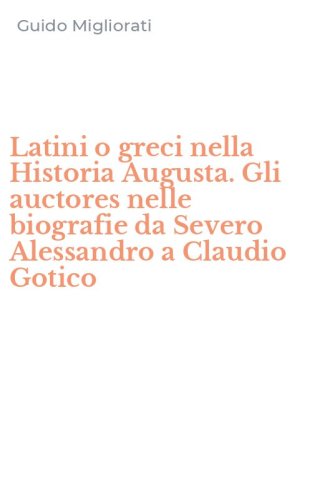 Latini o greci nella Historia Augusta. Gli auctores nelle biografie da Severo Alessandro a Claudio Gotico