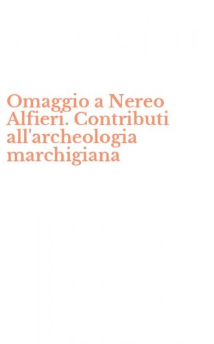 Omaggio a Nereo Alfieri. Contributi all'archeologia marchigiana