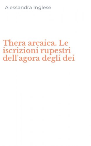 Thera arcaica. Le iscrizioni rupestri dell'agora degli dei