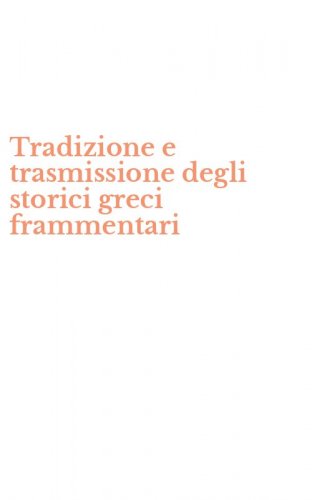 Tradizione e trasmissione degli storici greci frammentari
