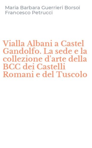 Vialla Albani a Castel Gandolfo. La sede e la collezione d'arte della BCC dei Castelli Romani e del Tuscolo