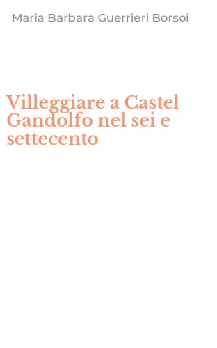 Villeggiare a Castel Gandolfo nel sei e settecento