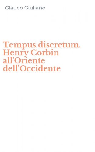 Tempus discretum. Henry Corbin all'Oriente dell'Occidente