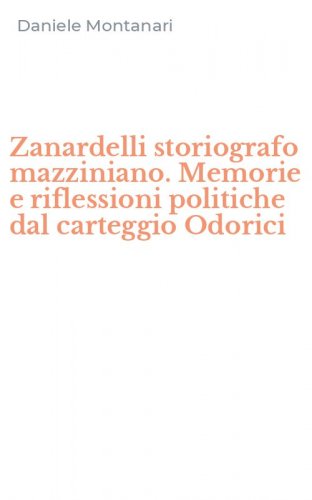 Zanardelli storiografo mazziniano. Memorie e riflessioni politiche dal carteggio Odorici