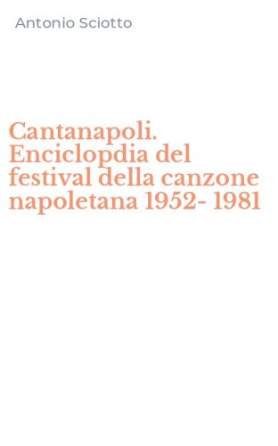 Cantanapoli. Enciclopdia del festival della canzone napoletana 1952-1981