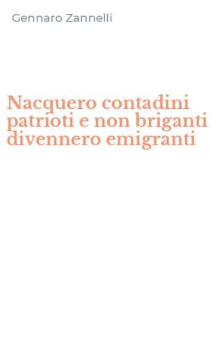 Nacquero contadini patrioti e non briganti divennero emigranti