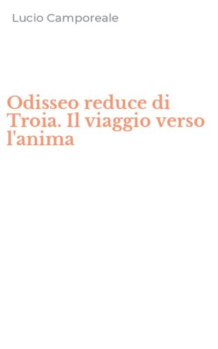 Odisseo reduce di Troia. Il viaggio verso l'anima