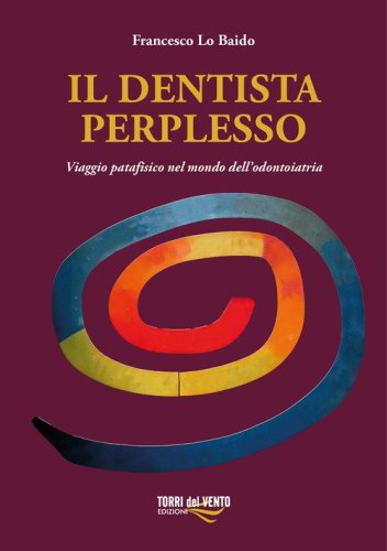 Il dentista perplesso. Viaggio patafisico nel mondo dell'odontoiatria