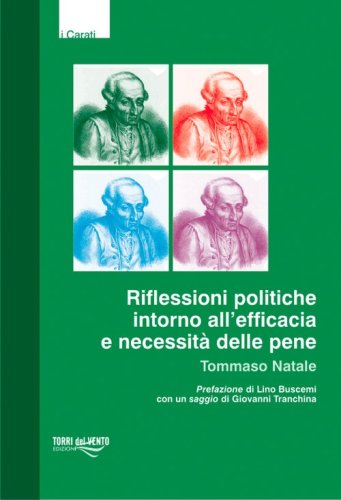 Riflessioni politiche intorno all'efficacia e necessit&agrave; delle pene