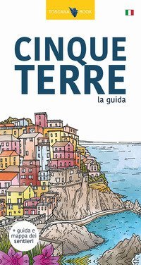 Cinque Terre. La guida. I sentieri delle Cinque Terre. Con Carta
