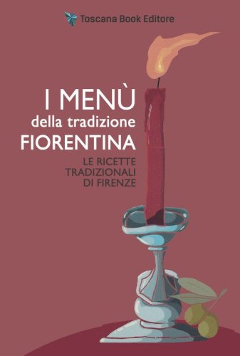 I men&ugrave; della tradizione fiorentina. Le ricette tradizionali di Firenze