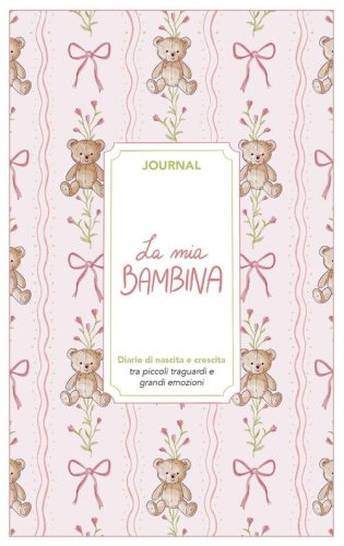 La mia bambina. Journal. Diario di nascita e crescita