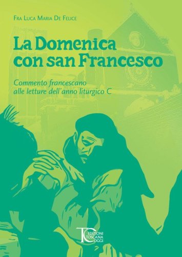 La domenica con san Francesco. Commento francescano alle letture dell'anno liturgico C