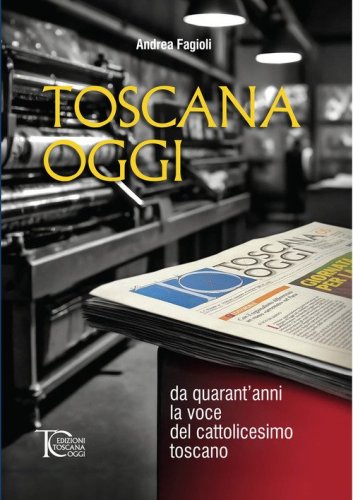 Toscana oggi. Da quarant'anni la voce del cattolicesimo toscano