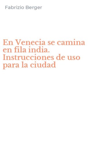 En Venecia se camina en fila india. Instrucciones de uso para la ciudad