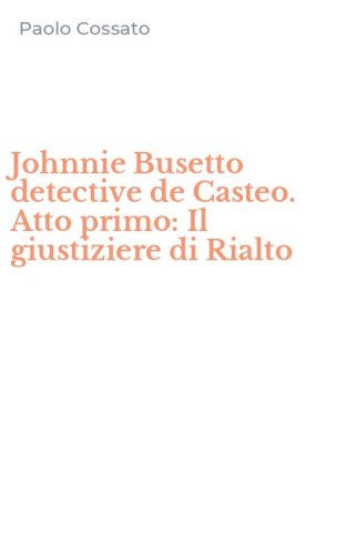 Johnnie Busetto detective de Casteo. Atto primo: Il giustiziere di Rialto