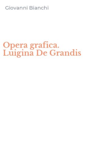 Opera grafica. Luigina De Grandis