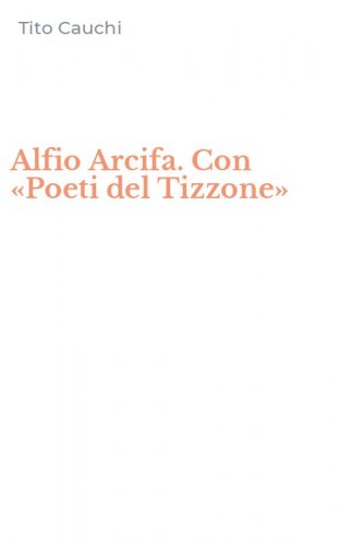 Alfio Arcifa. Con &laquo;Poeti del Tizzone&raquo;