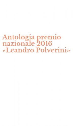 Antologia premio nazionale 2016 &laquo;Leandro Polverini&raquo;