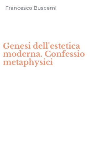 Genesi dell'estetica moderna. Confessio metaphysici